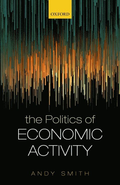 Andy Smith - Politics of Economic Activity, E-bok