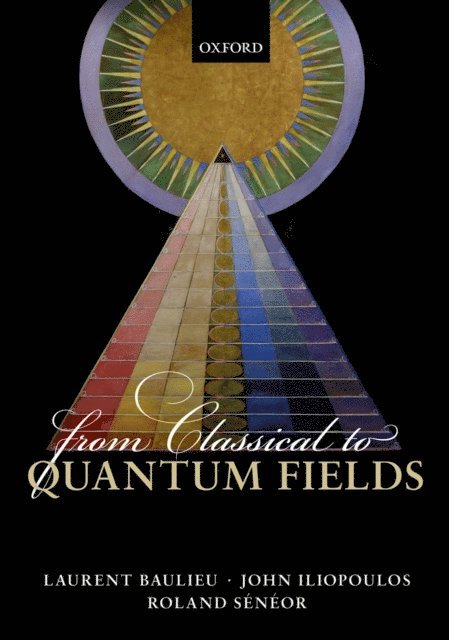 Roland SA(c)nA(c)or, John Iliopoulos, Laurent Baulieu - From Classical to Quantum Fields, E-bok