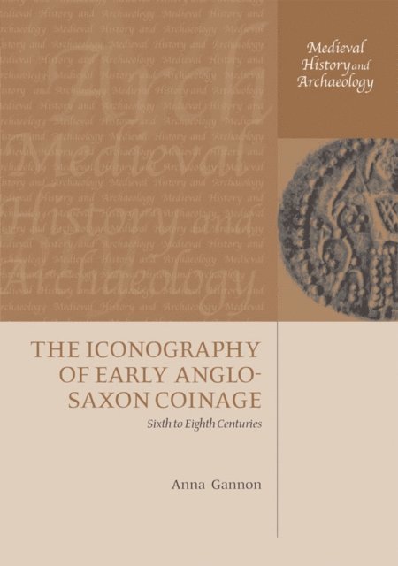 Anna Gannon - Iconography of Early Anglo-Saxon Coinage, E-bok