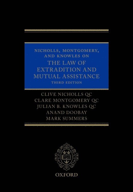 Mark Summers, Anand Doobay, Julian B. Knowles QC, Clare Montgomery QC, Clive Nicholls QC - Nicholls, Montgomery, and Knowles on The Law of Extradition and Mutual Assistance, E-bok