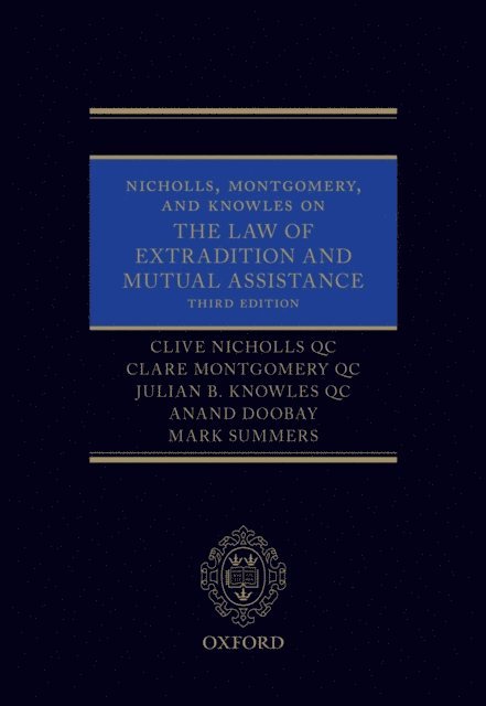 Mark Summers, Anand Doobay, Julian B. Knowles QC, Clare Montgomery QC, Clive Nicholls QC - Nicholls, Montgomery, and Knowles on The Law of Extradition and Mutual Assistance, E-bok