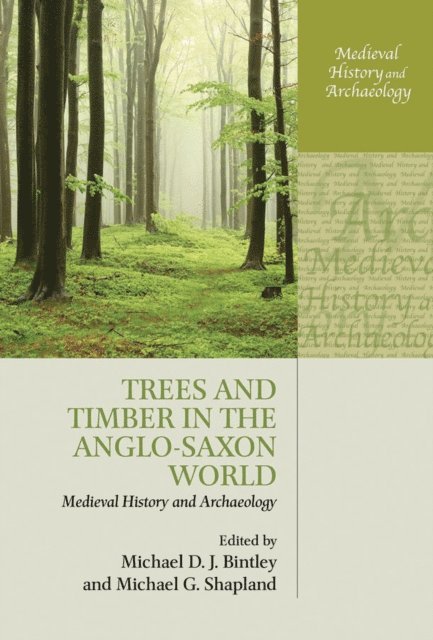 Michael G. Shapland, Michael D. J. Bintley - Trees and Timber in the Anglo-Saxon World, E-bok