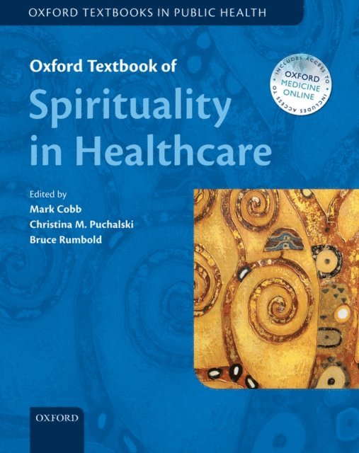 Bruce Rumbold, Christina Puchalski, Mark Cobb - Oxford Textbook of Spirituality in Healthcare, E-bok