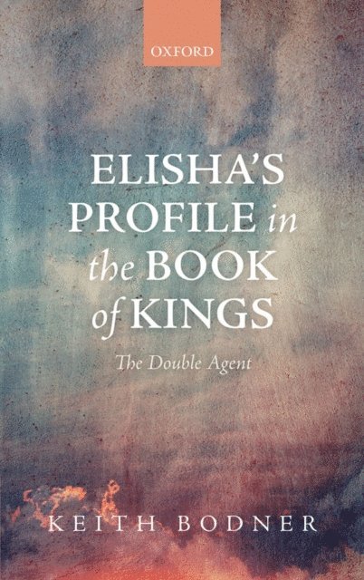 Keith Bodner - Elisha's Profile in the Book of Kings, E-bok