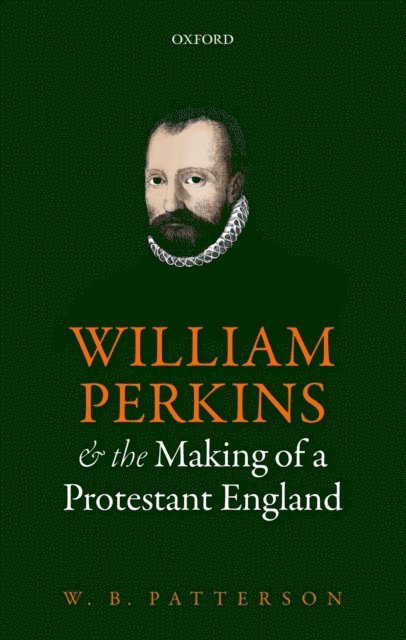 W. B. Patterson - William Perkins and the Making of a Protestant England, E-bok