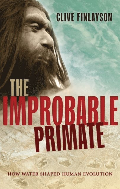 Clive Finlayson - Improbable Primate, E-bok
