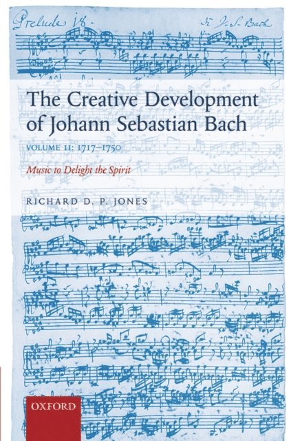Richard D. P. Jones - Creative Development of Johann Sebastian Bach, Volume II: 1717-1750, E-bok