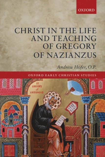 Andrew P. Hofer - Christ in the Life and Teaching of Gregory of Nazianzus, E-bok