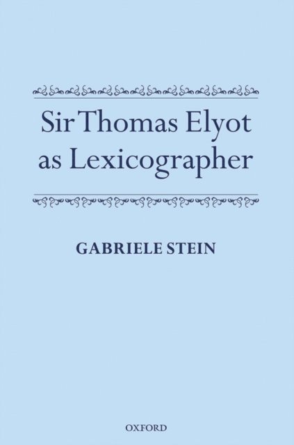 Gabriele Stein - Sir Thomas Elyot as Lexicographer, E-bok