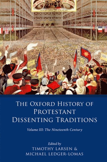 Michael Ledger-Lomas, Timothy Larsen - Oxford History of Protestant Dissenting Traditions, Volume III, E-bok