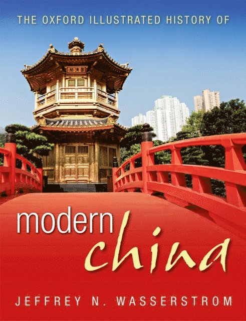 Jeffrey N. Wasserstrom - Oxford Illustrated History of Modern China, E-bok