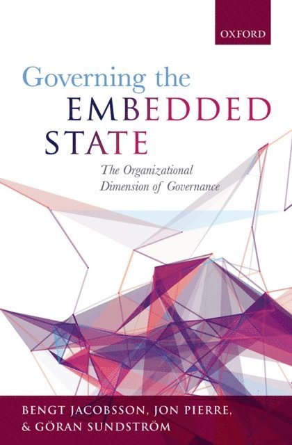 GA¶ran SundstrA¶m, Jon Pierre, Bengt Jacobsson - Governing the Embedded State, E-bok