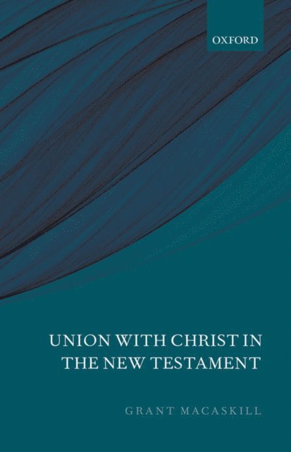 Grant Macaskill - Union with Christ in the New Testament, E-bok