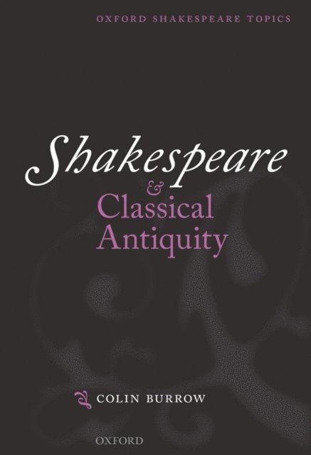 Colin Burrow - Shakespeare and Classical Antiquity, E-bok