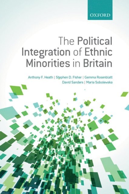 Maria Sobolewska, David Sanders, Gemma Rosenblatt, Stephen D. Fisher, Anthony F. Heath - Political Integration of Ethnic Minorities in Britain, E-bok