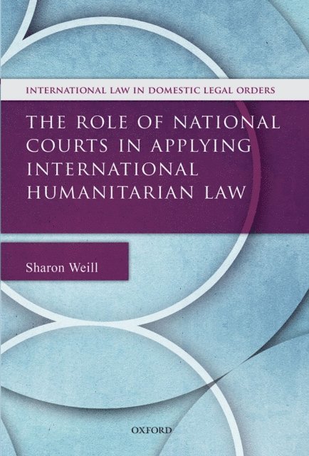 Sharon Weill - Role of National Courts in Applying International Humanitarian Law, E-bok
