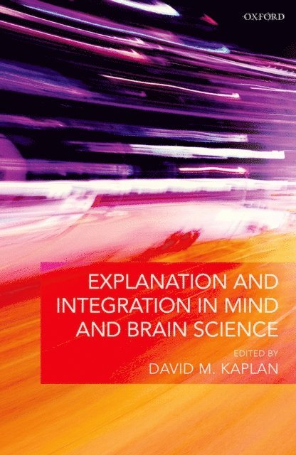 David M. Kaplan - Explanation and Integration in Mind and Brain Science, E-bok