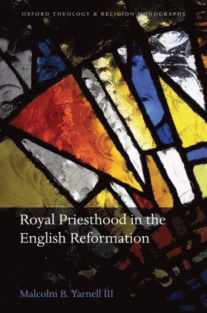 Malcolm B. Yarnell III - Royal Priesthood in the English Reformation, E-bok. Tillgänglighet: Lägg i varukorg