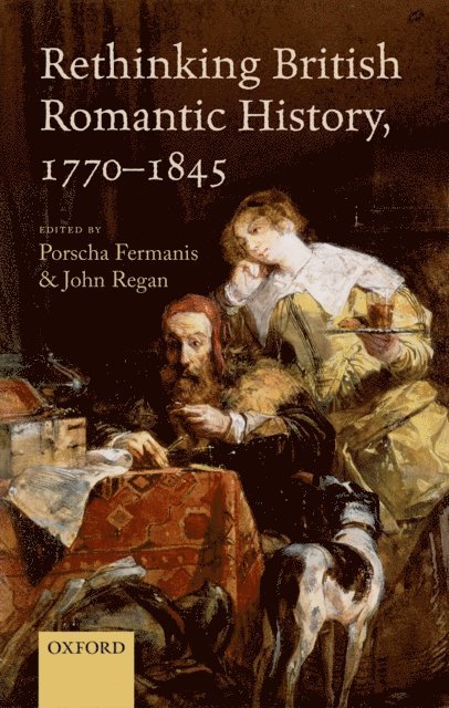 John Regan, Porscha Fermanis - Rethinking British Romantic History, 1770-1845, E-bok