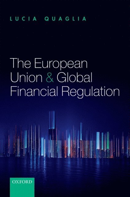Lucia Quaglia - European Union and Global Financial Regulation, E-bok