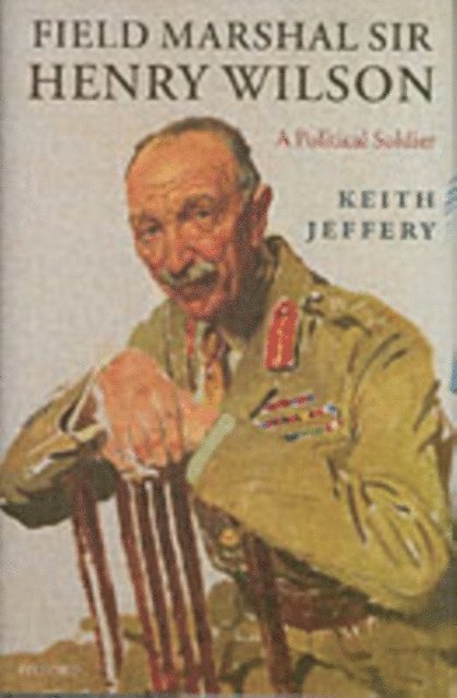 Keith Jeffery - Field Marshal Sir Henry Wilson, E-bok
