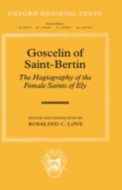 Rosalind C. Love - Goscelin of Saint-Bertin: The Hagiography of the Female Saints of Ely, E-bok