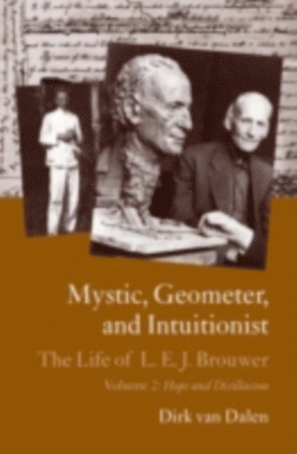 Dirk Van Dalen - Mystic, Geometer, and Intuitionist: The Life of L. E. J. Brouwer, E-bok