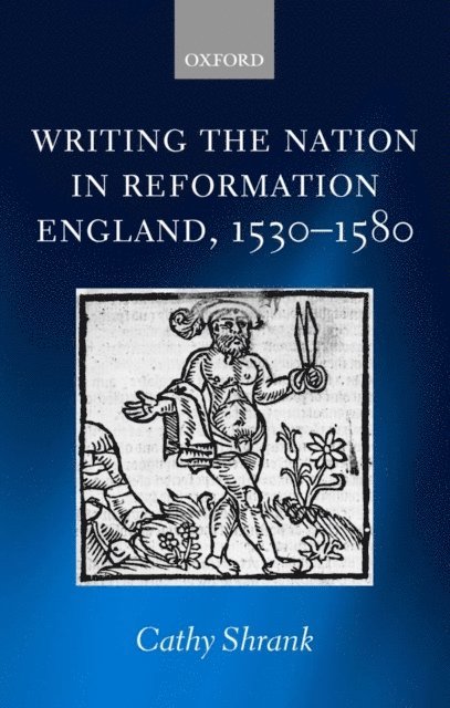 Cathy Shrank - Writing the Nation in Reformation England, 1530-1580, E-bok