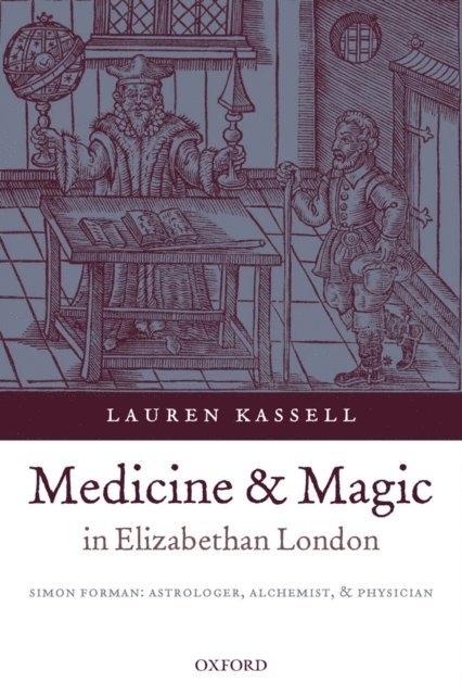 Lauren Kassell - Medicine and Magic in Elizabethan London, E-bok