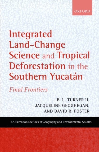 David R. Foster, Jacqueline Geoghegan, B. L. Turner II - Integrated Land-Change Science and Tropical Deforestation in the Southern Yucatan, E-bok