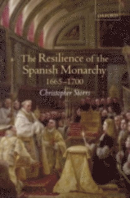 Christopher Storrs - Resilience of the Spanish Monarchy 1665-1700, E-bok