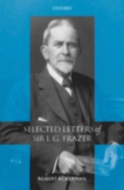 Robert Ackerman - Selected Letters of Sir J. G. Frazer, E-bok