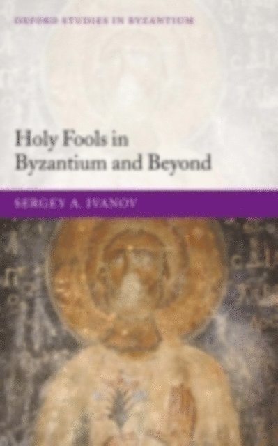 Sergey A. Ivanov - Holy Fools in Byzantium and Beyond, E-bok