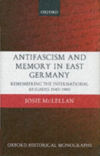 Josie McLellan - AntiFascism and Memory in East Germany, E-bok