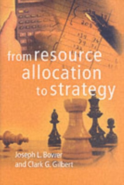 Clark G. Gilbert, Joseph L. Bower - From Resource Allocation to Strategy, E-bok