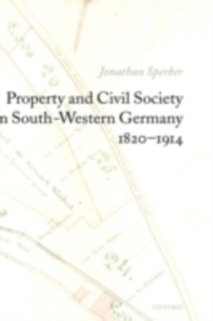 Jonathan Sperber - Property and Civil Society in South-Western Germany 1820-1914, E-bok