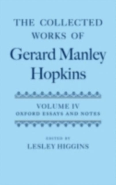 Lesley Higgins - Collected Works of Gerard Manley Hopkins: Volume IV: Oxford Essays and Notes 1863-1868, E-bok