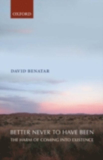 David Benatar - Better Never to Have Been, E-bok