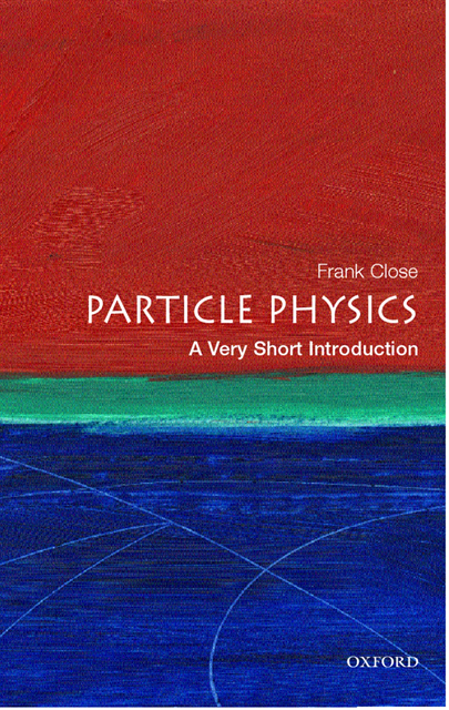Frank Close - Particle Physics: A Very Short Introduction, E-bok