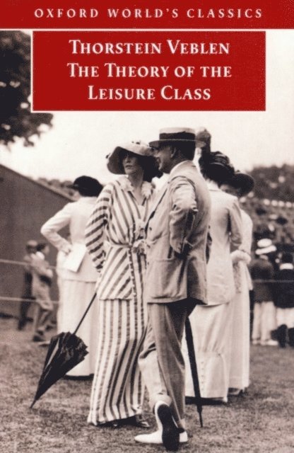 Thorstein Veblen, Martha Banta - Theory of the Leisure Class, E-bok