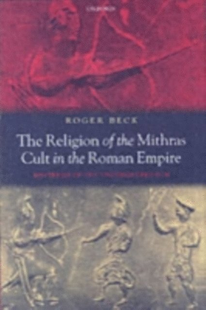 Roger Beck - Religion of the Mithras Cult in the Roman Empire, E-bok