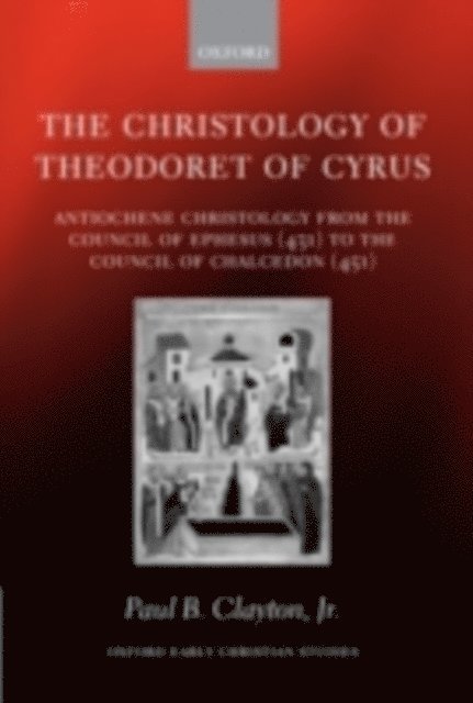 Paul B. Clayton Jr. - Christology of Theodoret of Cyrus, E-bok