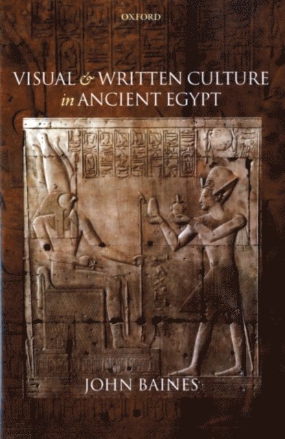 John Baines - Visual and Written Culture in Ancient Egypt, E-bok