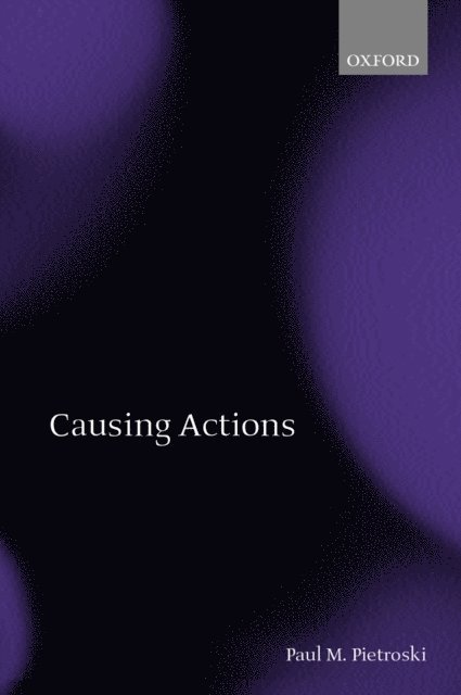 Paul M. Pietroski - Causing Actions, E-bok