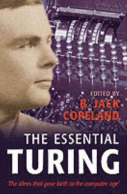 B. Jack. Copeland - Essential Turing, E-bok