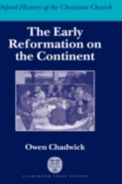 Owen Chadwick - Early Reformation on the Continent, E-bok