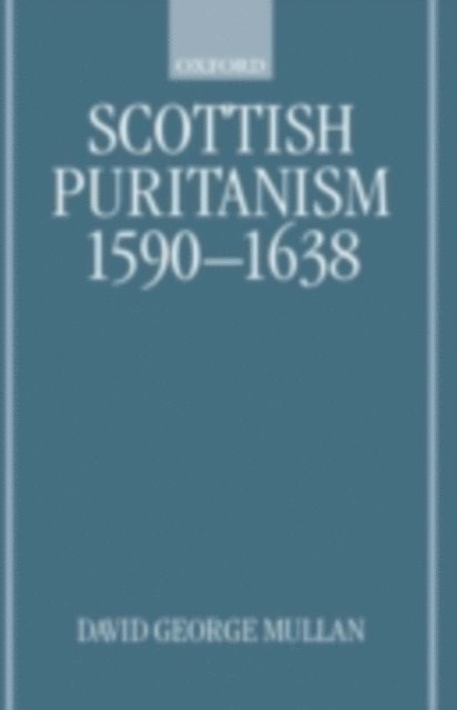 David George Mullan - Scottish Puritanism, 1590-1638, E-bok