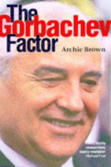 Archie Brown - Gorbachev Factor, E-bok
