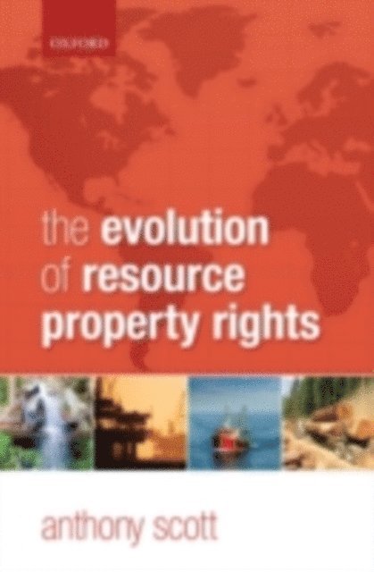 Anthony Scott - Evolution of Resource Property Rights, E-bok