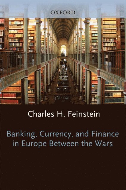 Charles H. Feinstein - Banking, Currency, and Finance in Europe Between the Wars, E-bok